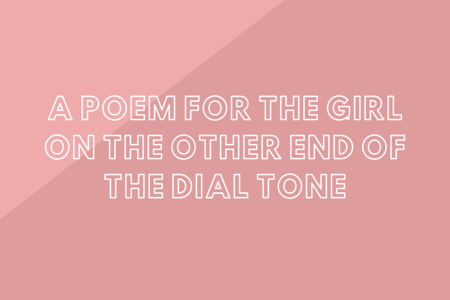 A Poem for a Girl on the Other End of a Dial Tone