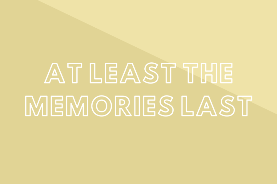 At Least the Memories Last